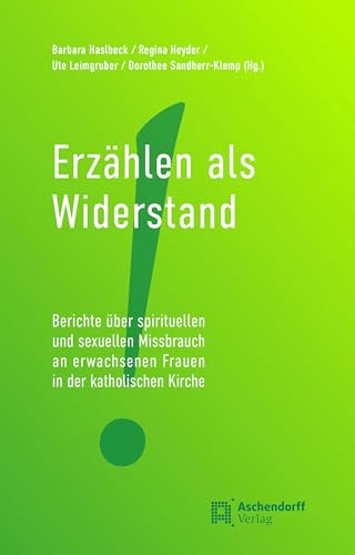 Erzählen als Widerstand: Berichte über spirituellen und sexuellen Missbrauch an erwachsenen Frauen in der katholischen Kirche
