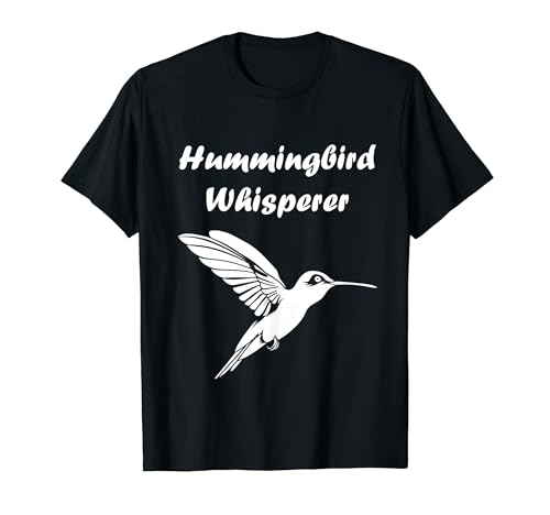 Funny Hummingbird quote Hummingbird whisperer Camiseta