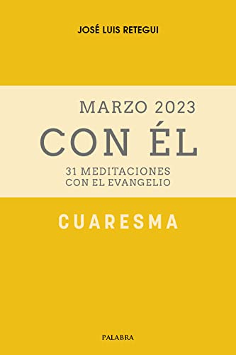 Cuaresma (II) 2023, con Él: Marzo 2023. 31 meditaciones con el Evangelio (Spanish Edition)