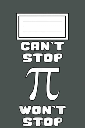 Pi Can't Stop Won't Stop Notebook Pi Day 3.14 Math Nerd Geek: Happy Pi Day Notebook: Blank Lined PI Day Notebook Gift for Math Lover And Math Teacher ... Writing and Brainstorming,6x9x110 pages