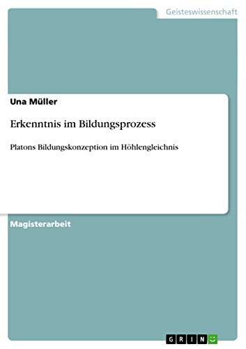 Erkenntnis im Bildungsprozess: Platons Bildungskonzeption im Höhlengleichnis (German Edition)