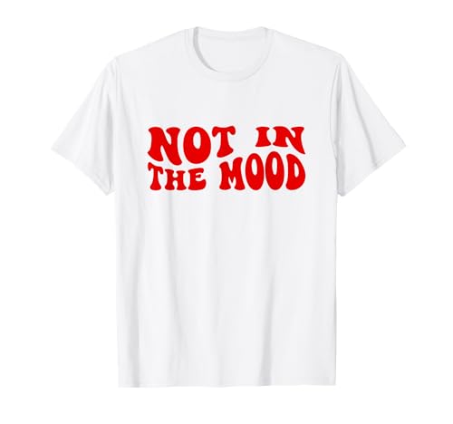 Not In The Mood Shirt Y2k 2000s Camiseta
