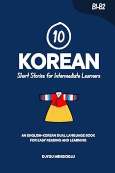 10 Korean Short Stories for Intermediate Learners: An English-Korean Dual-Language Book for Easy Reading and Learning (Learn Korean)