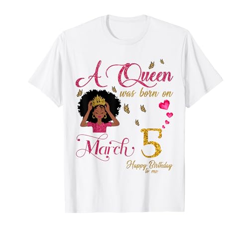 A Queen Was Born On March 5 Happy Birthday To Me T-Shirt