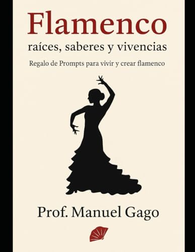 Flamenco: raíces, saberes y vivencias: Regalo de Prompts para vivir y crear flamenco