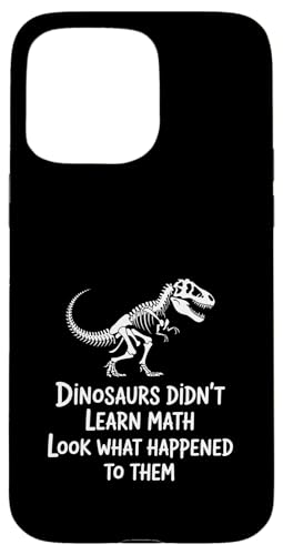 Dinosaurs Didn't Learn Math Funny Math Teacher Students Fun X}zP[X iPhone 15 Pro Max p