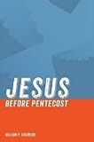 Jesus Before Pentecost(Paperback) - 2016 Edition - William P Atkinson