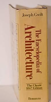 Encyclopedia Of Architecture: The Complete Guide to Architecture, from Antiquity to the Nineteenth Century [The Classic 1867 Edition] (Illustrated with 1400 Drawings)