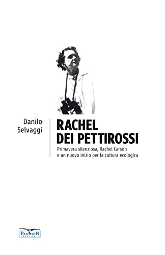 Rachel Dei Pettirossi. Primavera Silenziosa, Rachel Carson E Un Nuovo Inizio Per La Cultura Ecologica