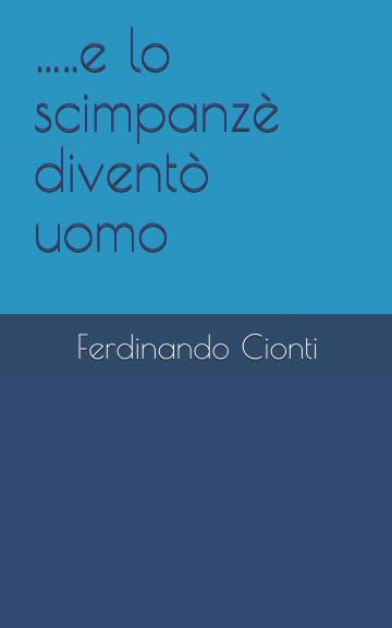 …..e lo scimpanzè diventò uomo (Italian Edition)