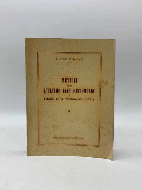 Metilia ossia l'ultimo anno d'Intemelio e l'inizio di Ventimiglia medioevale. Romanzo storico del secolo VII