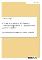 Change Management. Wie Konnen Entwicklungsprozesse in Organisationen Gestaltet Werden? 3668362092 Book Cover