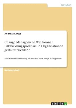Paperback Change Management. Wie können Entwicklungsprozesse in Organisationen gestaltet werden?: Eine Auseinandersetzung am Beispiel des Change Management [German] Book