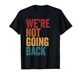 We're Not Going Back Slogan kamala harris 2024 Tee