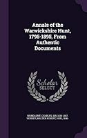 Annals of the Warwickshire Hunt, 1795-1895, from Authentic Documents 1342284852 Book Cover