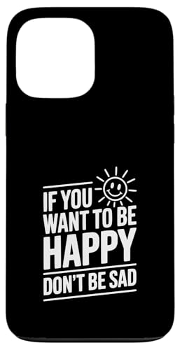 If You Want To Be Happy Don't Be Sad ���`�x�[�V�����̈��p �X�}�z�P�[�X iPhone 13 Pro Max �p