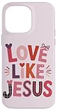 Hülle für iPhone 14 Pro Max Love Like Jesus Valentine's Day Christian Faith Bibelvers