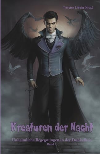 Kreaturen der Nacht - Unheimliche Begegnungen in der Dunkelheit Band 1: Spannende und mystische Kurzgeschichten voller Horror & Fantasy: Mystery-, Fantasy- und Horror-Kurzgeschichten