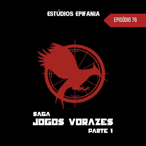 #76 - Saga Jogos Vorazes Parte 1: A Lenda da Garota em Chamas Podcast Por capa