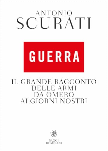 Guerra. Il Grande Racconto Delle Armi Da Omero Ai Giorni Nostri
