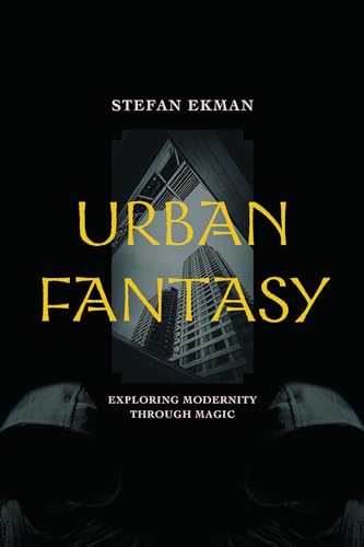 Cover of Urban Fantasy: Exploring Modernity Through Magic