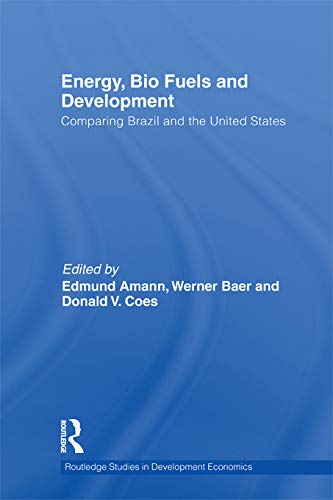 Energy, Bio Fuels and Development: Comparing Brazil and the United States: 87 (Routledge Studies in Development Economics)