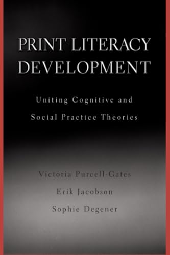 Print Literacy Development: Uniting Cognitive and Social Practice Theories
