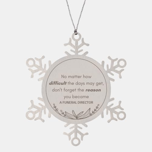 Funny Funeral Director Gifts, No Matter How Difficult The Days May get, Reminder Inspirational Birthday Christmas Unique Snowflake Ornament for Funeral Director, Coworkers, Men, Women, Friends