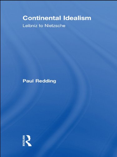 Continental Idealism: Leibniz to Nietzsche      1st Edition, Kindle Edition