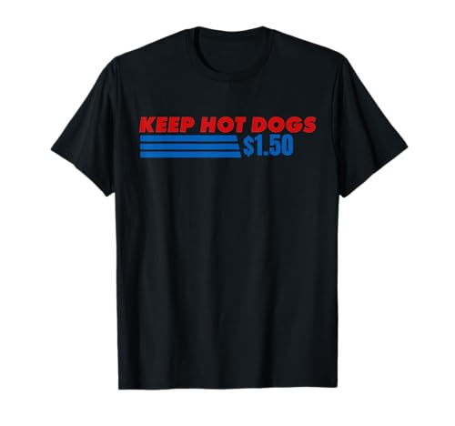 Keep Hot Dogs at 1.50 Dollars Funny 4th of July T-Shirt