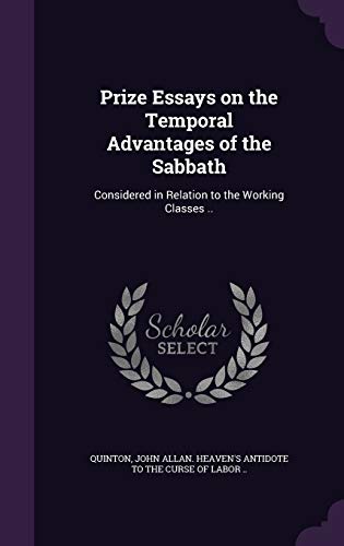 Prize Essays on the Temporal Advantages of the Sabbath: Considered in Relation to the Working Classes ..
