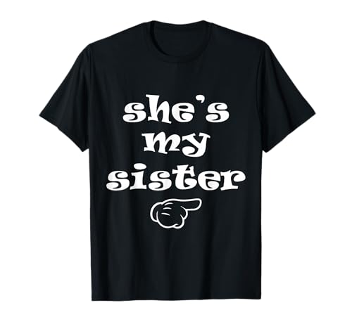 She's my Sister Funny Matching Costume for Brother T-Shirt