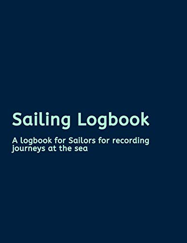 Sailing Logbook: A logbook for Sailors for recording journeys at the sea