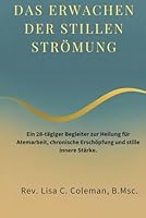 DAS ERWACHEN DER STILLEN STRÖMUNG: Ein 28-tägiger Begleiter zur Heilung für Atemarbeit, chronische Erschöpfung und stille innere Stärke. 1964555310 Book Cover