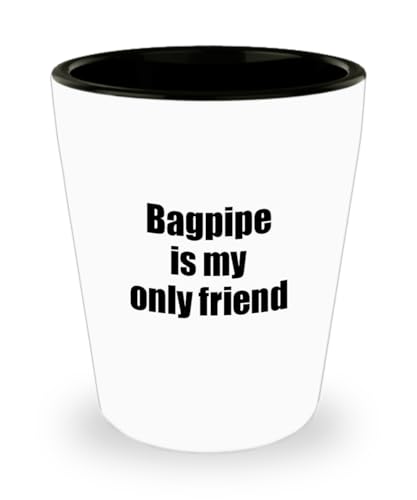 EzGift Funny Bagpipe Shot Glass Is My Only Friend Quote Musician Gift For Instrument Player 1.5 Oz Shotglass