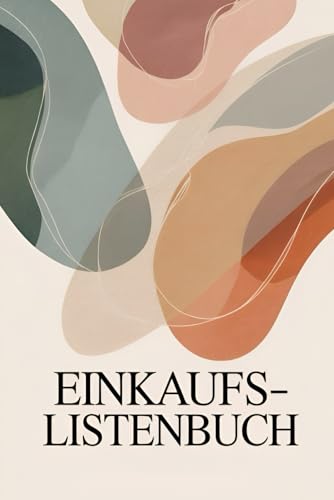 Einkaufslistenbuch – Clever einkaufen, Zeit sparen & nichts vergessen: Praktische Einkaufslisten für Haushalt, Familie & Wochenplanung