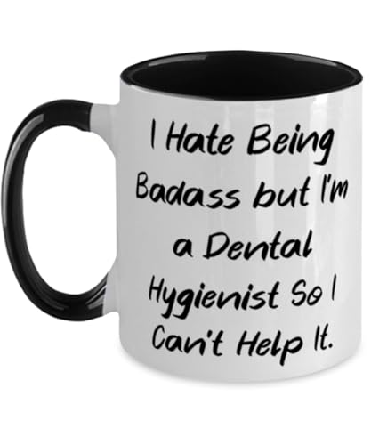 I Hate Being Badass but I'm a Dental Hygienist. Two Tone 11oz Mug, Dental hygienist Present From Colleagues, Cool Cup For Friends
