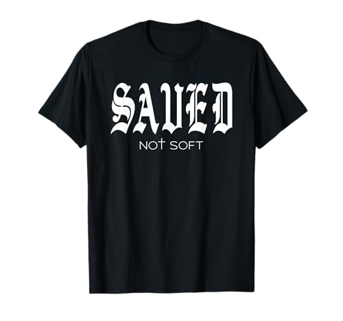 Saved Not Soft - Novelty Salvation T-Shirt