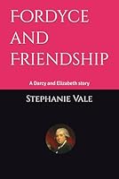 Fordyce and Friendship: A Darcy and Elizabeth story 1737340631 Book Cover