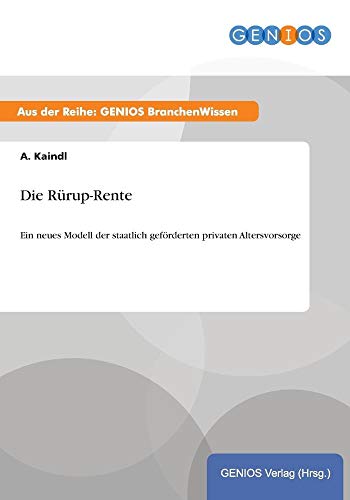 Die Rürup-Rente: Ein neues Modell der staatlich geförderten privaten Altersvorsorge