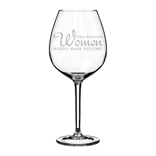 Wine Glass Goblet Well Behaved Women Rarely Make History (20