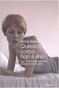 Questo corpo non è mio. Capire l'anoressia attraverso gli occhi di chi ne soffre Questo corpo non è mio. Capire l'anoressia attraverso gli occhi di chi ne soffre