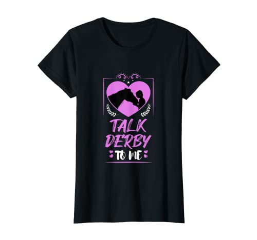 Mujer Fun Talk Derby to me Horse Owner Lover Jockey Girls Horsing Camiseta