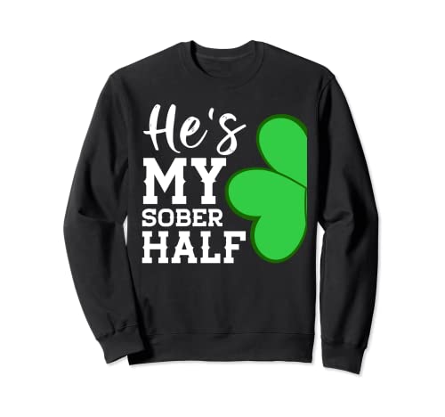 Funny Couple St Patricks Day Shamrock - Él es mi mitad sobrio Sudadera