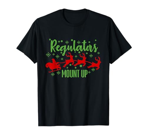 Regulators Mount Up Christmas Santa Claus Sleigh Reindeer T-Shirt
