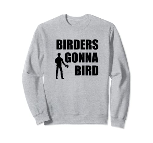 Birders Gonna Bird Funny Birdwatcher Gift Idea Sweatshirt