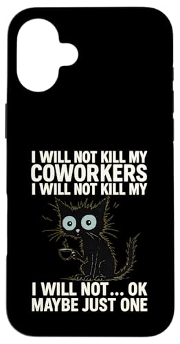 I Will Not Kill My Coworkers I Will Not...Ok Maybe Just One X}zP[X iPhone 16 Plus p