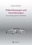 Wahrnehmungen und Einschätzungen: Ein autobiographischer Rückblick - Günter Dörnte 