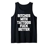 Bitches With Tattoos Fuck Better - Tatouages d'amant de tatouage Débardeur