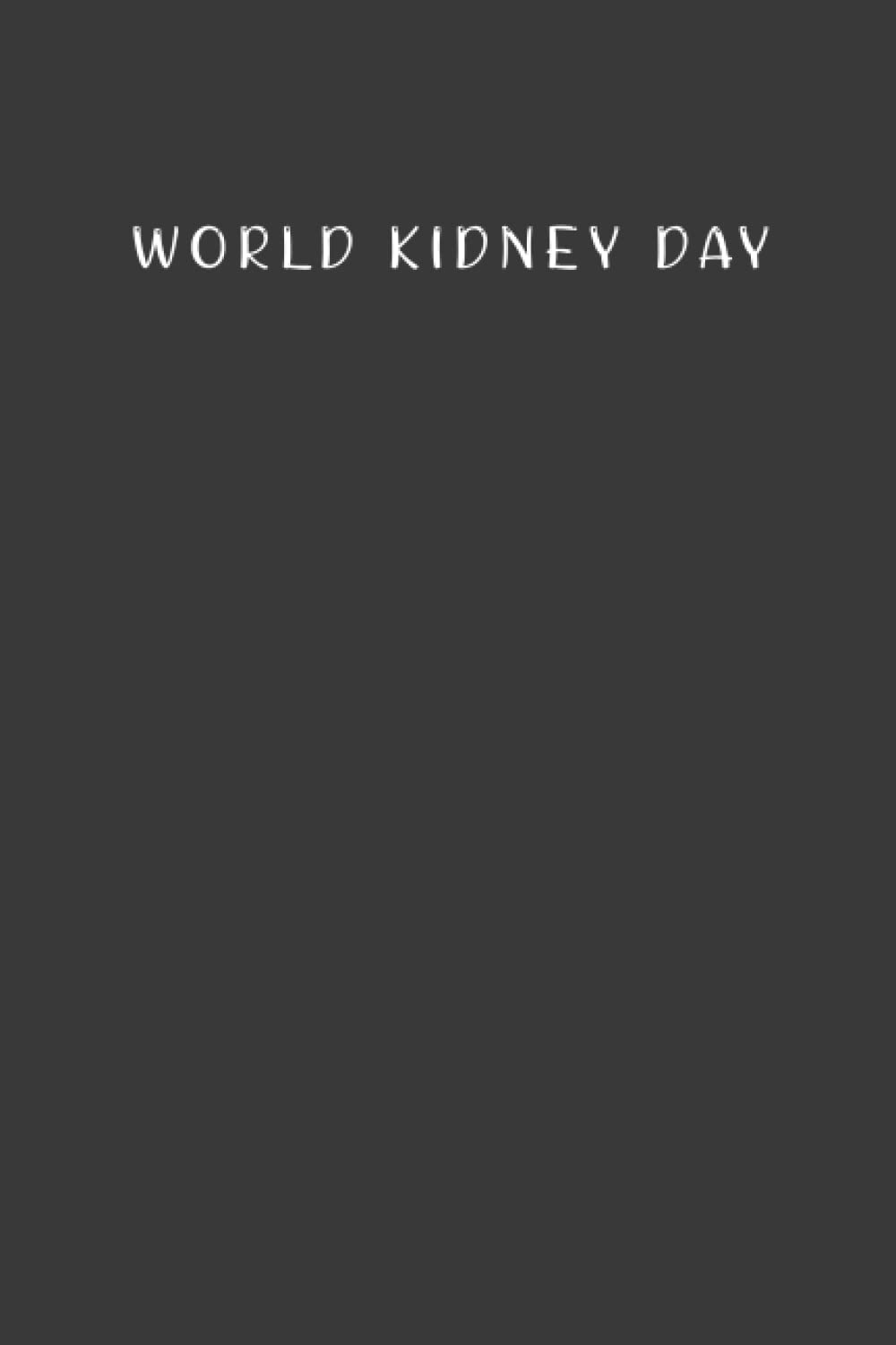 Independently published World Kidney Day: Gift to celebrate this special and important Event, 100 Pages with Timeline, 6"x9", Premium Matte Finish